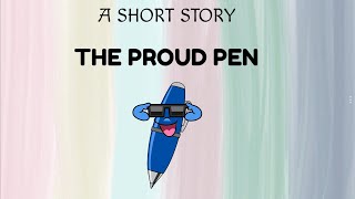 Short Stories | Moral Stories | The Proud Pen | #writtentreasures #shortstoriesinenglish