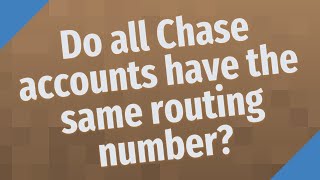 Do all Chase accounts have the same routing number?