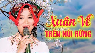 Xuân Về Trên Rừng Núi - Ngọc Liên | Nhạc Xuân Tây Bắc 2022 Chúc Mừng Năm Mới