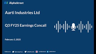 Aarti Industries Ltd Q3 FY2024-25 Earnings Conference Call