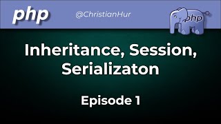 PHP: OOP Using Inheritance, Session, Serialization (Ep. 1)