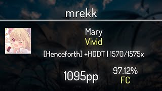 mrekk (9.38⭐) Mary - Vivid [Henceforth] +HDDT 97.12% | 1570x FC | 1095 PP