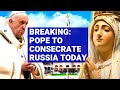 Pope Francis Latest News: Pope Francis to Consecrate Russia to the Immaculate Heart of Mary TODAY