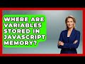 Where Are Variables Stored in JavaScript Memory? | JavaScript Toolkit News