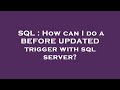 SQL : How can I do a BEFORE UPDATED trigger with sql server?