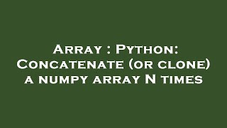 Array : Python: Concatenate (or clone) a numpy array N times