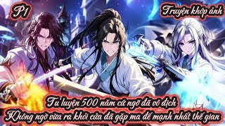 Tu luyện 500 năm cứ ngỡ đã vô địch Không ngờ vừa ra khỏi cửa đã gặp ma đế mạnh nhất thế gian P1