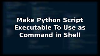 Make Python Script Executable To Use as Command in Shell | 3