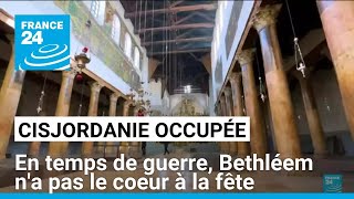 Cisjordanie occupée : en temps de guerre, Bethléem n'a pas le coeur à la fête • FRANCE 24