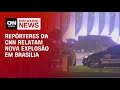 Repórteres da CNN relatam nova explosão em Brasília | BREAKING NEWS