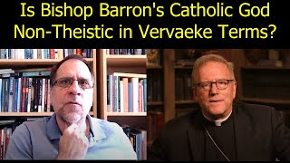 Is Bishop Barron's Catholic God Non-Theistic in Vervaeke Terms? How does it play out?