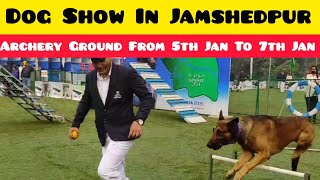 Dog Show In Jamshedpur।। Archery Ground।। 5th January To 7th January।। Jamshedpur Kennel Club।।