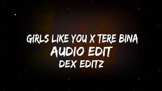 Girls like you x tere bina mashup // Audio edit 🥀💫✨