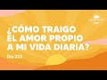 ¿Cómo traigo el amor propio a mi vida diaria? - Día 222 Año 3  | Despertando Podcast