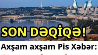 Axşam axşam Pis Xəbər: Operativ Qərargah məlumat yaydı! SON DƏQİQƏ XƏBƏRLƏR