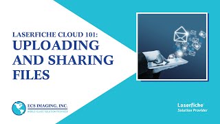 Laserfiche Cloud 101: Uploading and Sharing Files