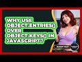 Why Use Object.entries() Over Object.keys() In JavaScript? - JavaScript Toolkit