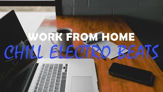 1 Hour of Chill Electro Beats to Work From Home to - Electro Focus