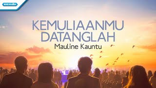 KemuliaanMu Datanglah - Mauline Kauntu (with lyric)