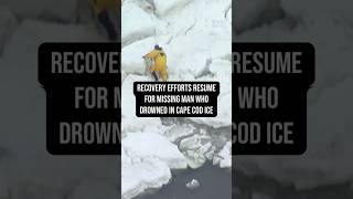 Recovery efforts resume for missing man who drowned in Cape Cod ice