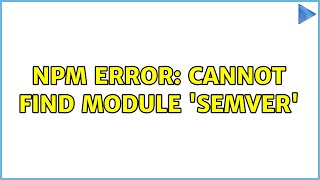 npm Error: Cannot find module 'semver'
