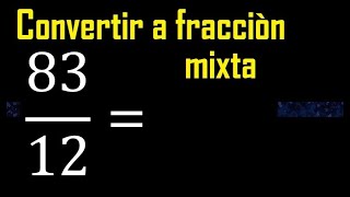 Convertir 83/12 a fraccion mixta , transformar fracciones impropias a mixtas mixto as a mixed number