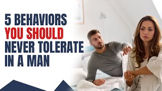 5 Behaviors You Should Never Tolerate In A Man