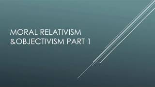 Moral relativism and objectivism part 1 (Opinionated version)