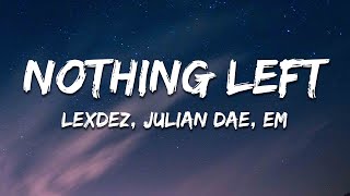 Lexdez, Julian Dae \u0026 EM - Nothing Left (Lyrics)