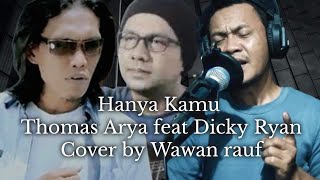 Hanya Kamu Thomas Arya feat Dicky Ryan cover by Wawan Rauf towera cover