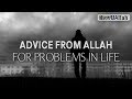 ADVICE FROM ALLAH FOR PROBLEMS IN LIFE
