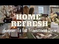 Late Summer Home Refresh | How To Transition From Summer To Fall Decor | Pre Fall Decorating Ideas