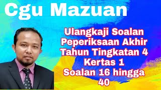 Ulangkaji Soalan Peperiksaan Akhir Tahun Tingkatan 4 Kertas 1 (Set 1 soalan 16 hingga 40)