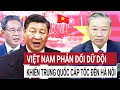 Thủ tướng Trung Quốc cấp tốc sang Việt Nam sau khi bị Ông Tô Lâm phản đối quyết liệt