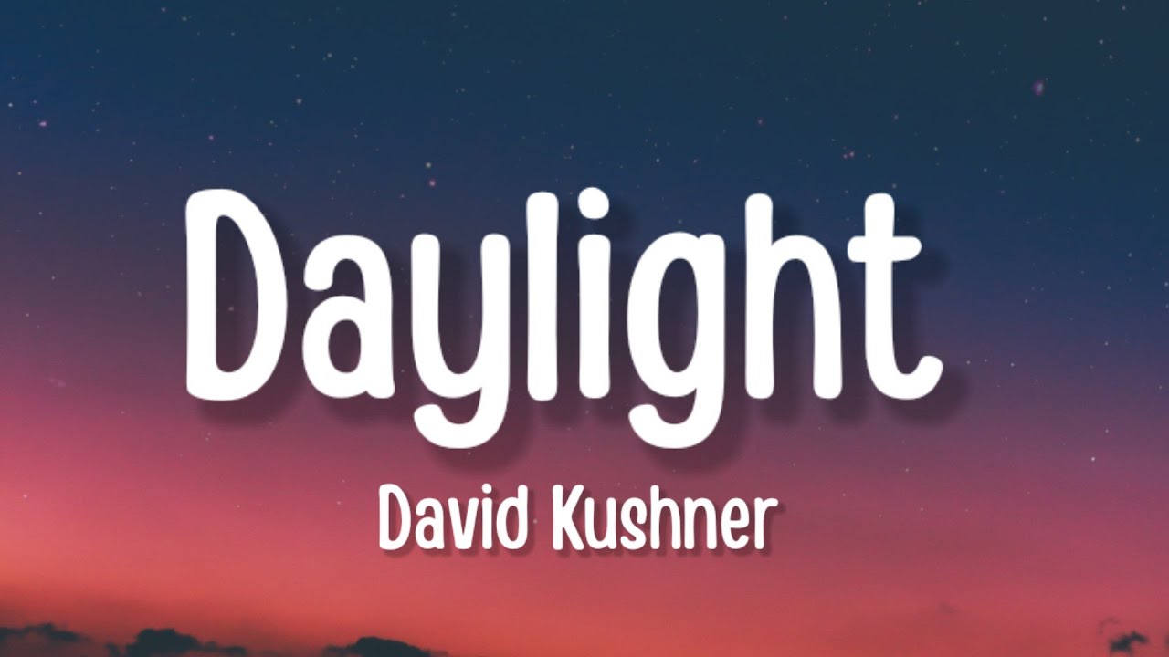 David Kushner- Daylight (Lyrics) | "oh I Love It And I Hate It At The ...