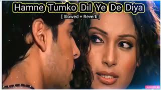 Humne Tumko Dil Ye De Diya- [ Slowed + Reverb ] song -Gunaah movie -90's hindi song