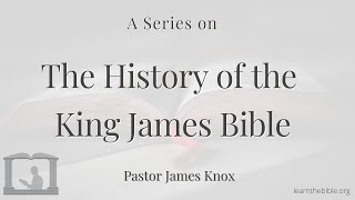 The History of the King James Bible (Part 1) - The Originals Are Not Necessary