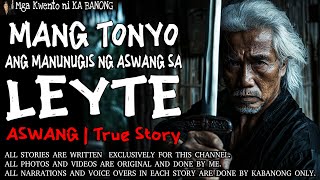 MANG TONYO, ANG MANUNUGIS NG ASWANG SA LEYTE | Kwentong Aswang | True Story