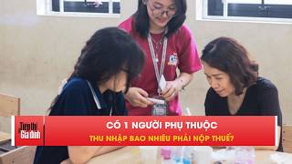 Người lao động, có 1 người phụ thuộc, thu nhập bao nhiêu phải nộp thuế? | TTGĐ