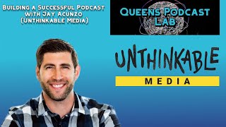 Building a Successful Podcast with Jay Acunzo (Unthinkable Media)