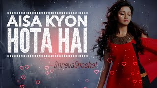 Aisa Kyon Hota Hai (Sad) | Shreya Ghoshal | AVS