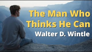 The Man Who Thinks He Can ~ Walter D. Wintle | Best Motivational Poetry