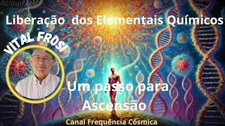 Vital Frosi  - Liberação dos Elementais Químicos: um passo para Ascensão #amor #transiçãoplanetária