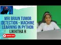 Brain tumor detection in MRI image using Machine learning in Python by Likhitha - Data science Likhi