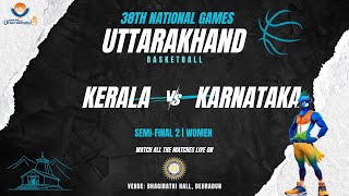 SEMI FINAL 2 | KERALA VS KARNATAKA | WOMEN'S BASKETBALL | 38TH NATIONAL GAMES UTTARAKHAND 2025