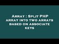 Array : Split PHP array into two arrays based on associate keys