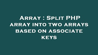 Array : Split PHP array into two arrays based on associate keys