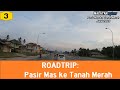 ROADTRIP: Pasir Mas ke Tanah Merah