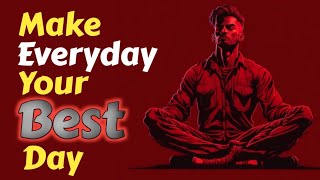 5 Ways to make Everyday your Best Day