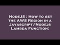 NodeJS : How to get the AWS Region in a Javascript/Nodejs Lambda Function: